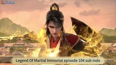 Legend Of Martial Immortal episode 104 sub indo