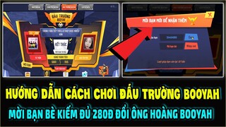 Hướng Dẫn Cách Chơi Đấu Trường Booyah Mời Bạn Bè Kiếm Đủ 280Đ Đổi Ông Hoàng Booyah || Free Fire