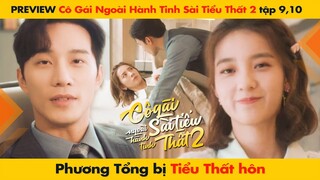 [9, 10] PHƯƠNG TỔNG BỊ TIỂU THẤT HÔN || CÔ GÁI NGOÀI HÀNH TINH SÀI TIỂU THẤT 2 - 外星女生柴小七2