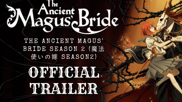 The Ancient Magus' Bride Season 2 (魔法使いの嫁) Official Trailer