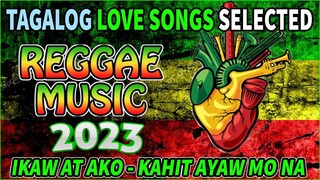 NONSTOP TAGALOG REGGAE LOVE SONGS 2022 SELECTED ✨ Ikaw At Ako - Kahit Ayaw Mo Na . Reggae Music 2023