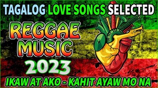 NONSTOP TAGALOG REGGAE LOVE SONGS 2022 SELECTED ✨ Ikaw At Ako - Kahit Ayaw Mo Na . Reggae Music 2023
