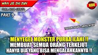 MENGGUNAKAN TEKNIK MILIK SANG AYAH UNTUK MEMBANTAI MONSTER PURBA ILAHI !! - WAN JIE ZHI ZUN PART 9