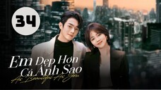 Tập 34| Em Đẹp Hơn Cả Ánh Sao - As Beautiful As You (Đàm Tùng Vận, Hứa Khải, Hà Thụy Hiền,...).