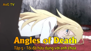 Angles of Death Tập 5 - Tôi đã hữu dụng với anh chưa