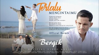 Berqik - Terlalu Mencintaimu (Official Music Video)