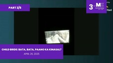 PART 2/6: Child Bride: Bata, Bata, Paano Ka Kinasal? • April 26, 2025 | Magpakailanman