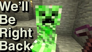 We Will Be Right Back (Minecraft) VII