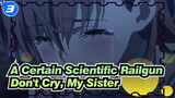 [A Certain Scientific Railgun] Don't Cry, My Sister_3