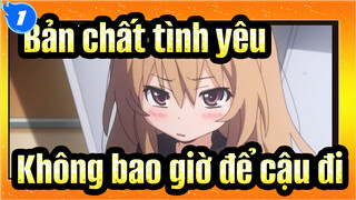 [Bản chất tình yêu !] Lần này tớ sẽ không bao giờ để cậu đi_1