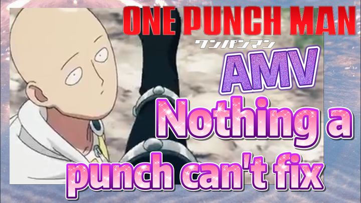 [One-Punch Man]  AMV | Nothing a punch can't fix
