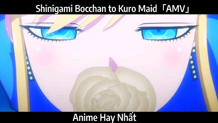 Shinigami Bocchan to Kuro Maid「AMV」Hay Nhất