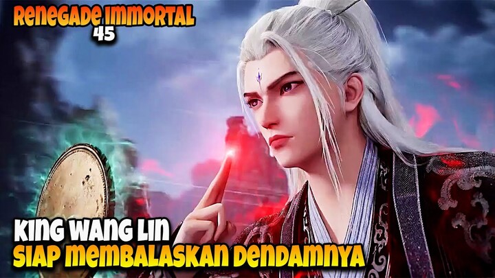 Misi Balas Dendam Wang Lin Selama 400 Tahun ‼️ - ALUR CERITA RENEGADE IMMORTAL EPS 45