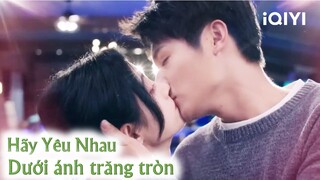 Nụ hôn đầu tiên của Hiểu Đông và Sơ Hạ - HÃY YÊU NHAU DƯỚI ÁNH TRĂNG TRÒN