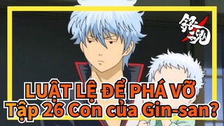 [LUẬT LỆ ĐỂ PHÁ VỠ/Hài hước] Tập 26 Con của Gin-san?_3