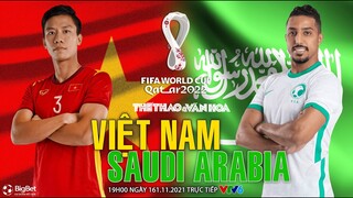 NHẬN ĐỊNH BÓNG ĐÁ. VTV6 trực tiếp Việt Nam vs Ả rập Xê út (19h ngày 16/11). Vòng loại World Cup 2022