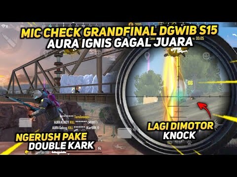 MIC CHECK AURA IGNIS GRANDFINAL DGWIB SEASON 15 !!