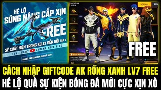 OB35 QUÀ SỰ KIỆN BÓNG ĐÁ MỚI GÓI ĐỒ CỰC ĐẸP, CÁCH NHẬP GIFTCODE AK RỒNH XANH LV7 FREE | FREE FIRE