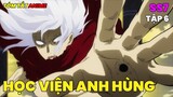 Học Viện Anh Hùng Season 7 | Tóm Tắt Anime | Tập 6