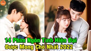 Top 14 Phim Ngôn Tình Hiện Đại Trung Quốc Mới Được Mong Chờ Nhiều Nhất Năm 2022 | Mọt Hoa Ngữ