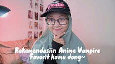 Rekomendasiin anime vampire fav kamu dong~