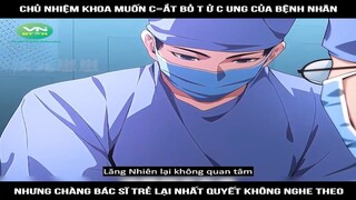 Review Truyện: Chủ nhiệm khoa muốn c=ắt bỏ t ử cung của bệnh nhân, nhưng chàng bác sĩ trẻ lại