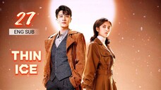 🇨🇳 Thin Ice (2023) | Episode 27 | Eng Sub | (薄冰 第27集 )