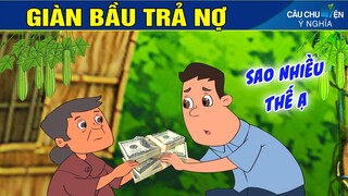 GIÀN BẦU TRẢ NỢ | Phim Hoạt Hình Hay Nhất - Truyện Cổ Tích | QUÀ TẶNG CUỘC SỐNG