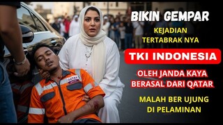 KISAH NYATA TKI INDONESIA DITABRAK JANDA KAYA QATAR, KOMA 3 HARI, MALAH DILAMAR & DINIKAHI!