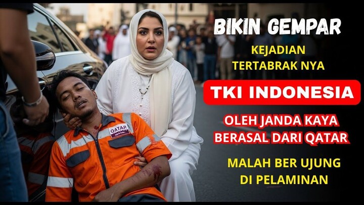 KISAH NYATA TKI INDONESIA DITABRAK JANDA KAYA QATAR, KOMA 3 HARI, MALAH DILAMAR & DINIKAHI!
