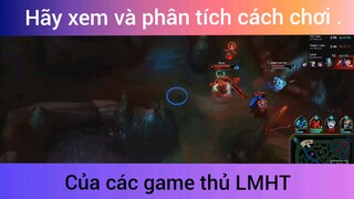 Hãy Xem Và Phân Tích Cách Chơi Của Các Game Thủ LMHT