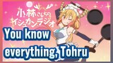 You know everything, Tohru
