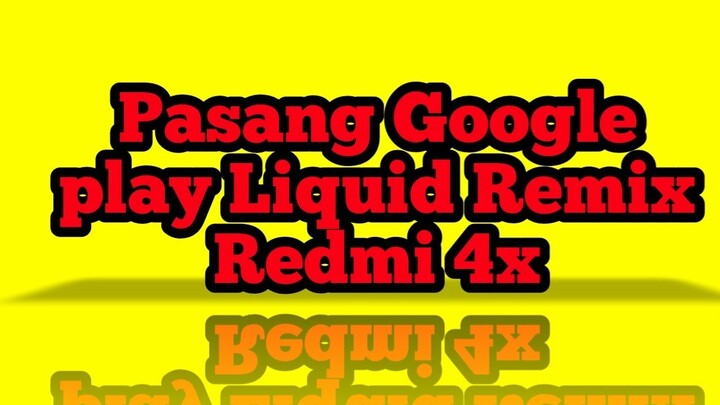 Pasang Google play Liquid Remix Redmi 4x