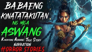 BABAENG KINATATAKUTAN NG MGA ASWANG _ Kwentong Aswang _ True Story