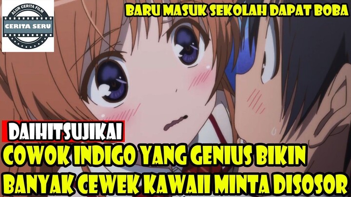 COWOK INDIGO YANG GENIUS BIKIN BANYAK CEWEK KAWAII MINTA DISOSOR - ALUR CERITA ANIME DAITOSHOKAN NO