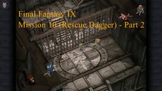 Final Fantasy IX - Mission 10 (Rescue Dagger) - Part 2