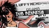 MOMEN LUFFY MEMBAWA OTAMA  | LUFFY DUB INDO  | LI FANDUB