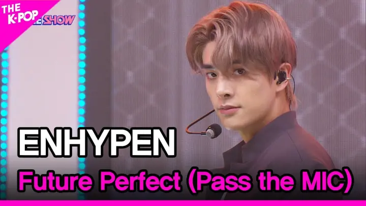 ENHYPEN, Future Perfect (Pass the MIC) (엔하이픈, Future Perfect (Pass the MIC)) [THE SHOW 220712]
