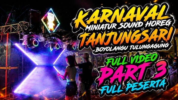 Karnaval Miniatur Sound Horeg Tanjungsari Boyolangu Tulungagung | Full Video Part 3