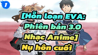 [Hỗn loạn EVA: Phiên bản 3.0 Nhạc Anime] Tạm biệt mọi người EVANGELION - Nụ hôn cuối_1