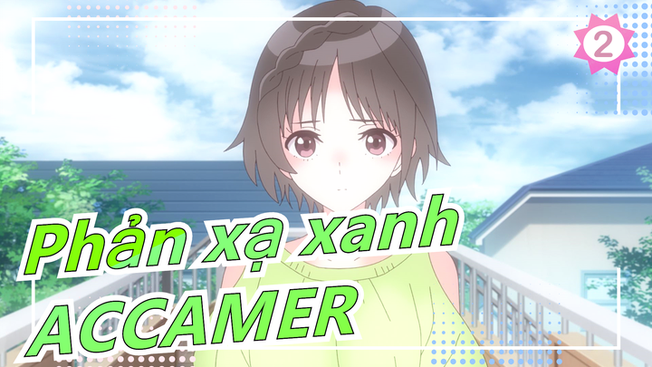 [Phản xạ xanh] [2021.4/Anime mới] ED Bản đầy đủ/ACCAMER_2