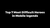 Top 7 Most Difficult Heroes in MLBB