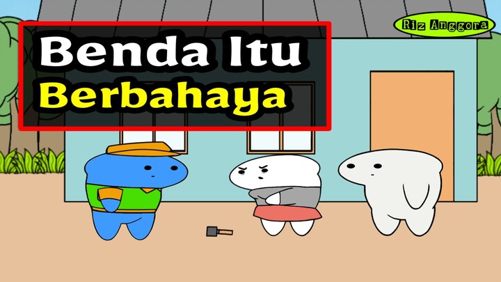 BENDA ITU BERBAHAYA !!