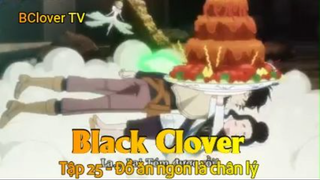 Black Clover Tập 25 - Đồ ăn ngon là chân lý