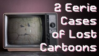 2 Eerie Cases of Lost Cartoon Media | AnyaPanda