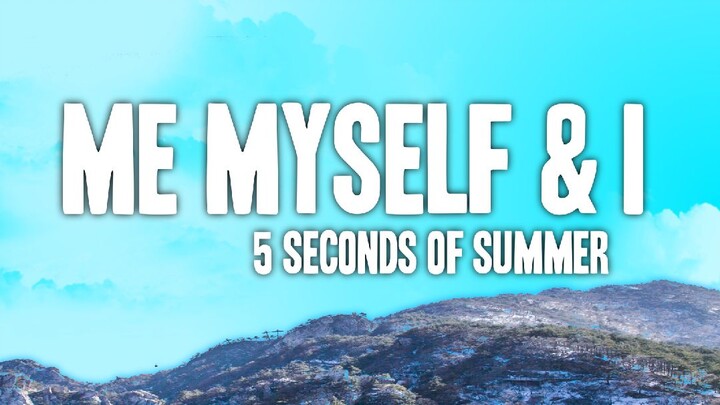5 Seconds Of Summer - Me Myself & I (Lyric Video)🎵