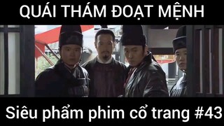 Siêu phẩm phim cổ trang: Quái thám đoạt mệnh #43