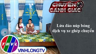 Lừa đảo núp bóng dịch vụ xe ghép chuyến | Chuyện cảnh giác