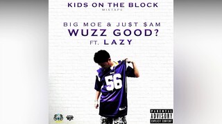 Big Moe & JU$T $AM - Wuzz Good (feat. LAZY)