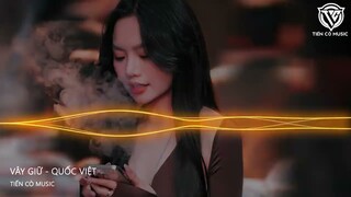 VÂY GIỮ - QUỐC VIỆT REMIX || NHẠC HOA REMIX 2023